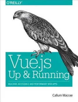 Vue.Js: Up and Running: Building Accessible and Performant Web Apps, Paperback/Callum MacRae