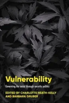 Vulnerability. Governing the Social Through Security Politics, Hardback/***