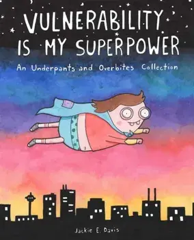 Vulnerability Is My Superpower. An Underpants and Overbites Collection, Paperback/Jackie Davis