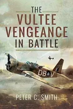 Vultee Vengeance in Battle, Hardback/Peter C. Smith