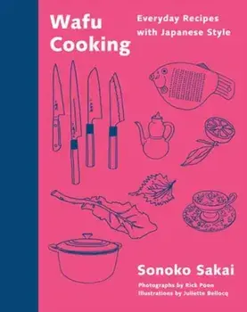 Wafu Cooking. Everyday Recipes with Japanese Style: A Cookbook, Hardback/Sonoko Sakai