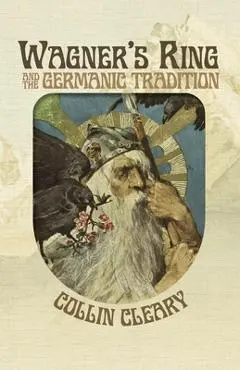 Wagner's Ring and the Germanic Tradition - Collin Cleary