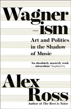 Wagnerism. Art and Politics in the Shadow of Music, Paperback/Alex Ross