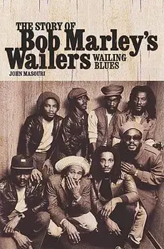 Wailing Blues: The Story of Bob Marley's Wailers, Paperback/John Masouri