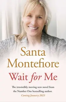 Wait for Me. The captivating new novel from the Sunday Times bestseller, Hardback/Santa Montefiore