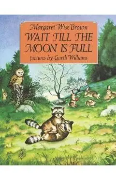 Wait Till the Moon Is Full - Margaret Wise Brown