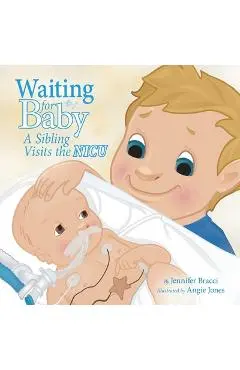 Waiting for Baby: A Sibling Visits the Nicu - Jennifer Bracci
