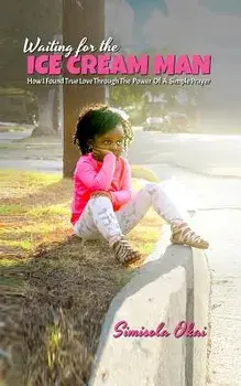 Waiting for the Ice Cream Man: How I Found True Love through The Power Of A Simple Prayer, Paperback/Simisola Okai