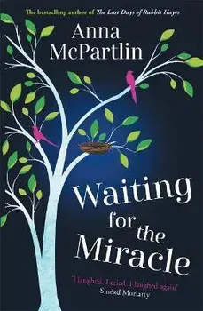 Waiting for the Miracle. 'I laughed. I cried. I laughed again' Sinead Moriarty, Paperback/Anna McPartlin