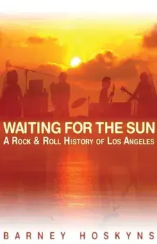 Waiting for the Sun: A Rock & Roll History of Los Angeles, Paperback/Barney Hoskyns