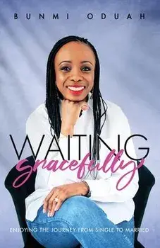 Waiting Gracefully: Enjoying the Journey from Single to Married, Paperback/Bunmi Oduah