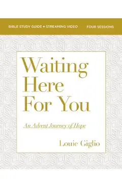 Waiting Here for You Bible Study Guide Plus Streaming Video: An Advent Journey of Hope - Louie Giglio