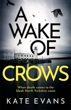 Wake of Crows. The first in a completely thrilling new police procedural series set in Scarborough, Hardback/Kate Evans