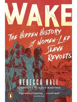 Wake. The Hidden History of Women-Led Slave Revolts, Paperback/Rebecca Hall
