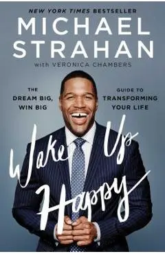 Wake Up Happy: The Dream Big, Win Big Guide to Transforming Your Life - Michael Strahan