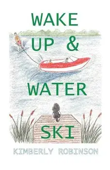 Wake Up & Water Ski, Paperback/Kimberly P. Robinson