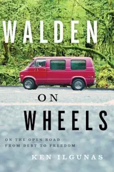 Walden on Wheels: On the Open Road from Debt to Freedom, Paperback/Ken Ilgunas