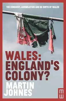 Wales: England's Colony?, Paperback/Martin Johnes