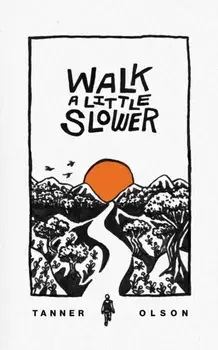 Walk A Little Slower: A Collection of Poems and Other Words, Paperback/Tanner Olson