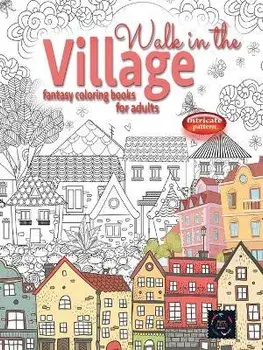 WALK IN THE VILLAGE fantasy coloring books for adults intricate pattern: City & Village coloring books for adults, Paperback/Happy Arts Coloring