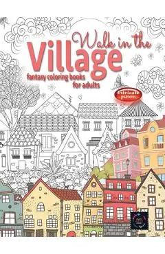 WALK IN THE VILLAGE fantasy coloring books for adults intricate pattern: City & Village coloring books for adults - Happy Arts Coloring