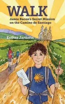Walk: Jamie Bacon's Secret Mission on the Camino de Santiago, Paperback/Esther Jantzen