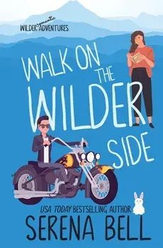 Walk on the Wilder Side: A Steamy Small Town Romantic Comedy, Paperback/Serena Bell