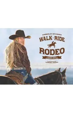 Walk Ride Rodeo: A Story About Amberley Snyder - Amberley Snyder