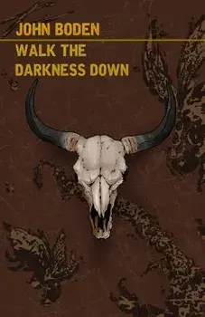 Walk the Darkness Down, Paperback/John Boden