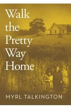 Walk the Pretty Way Home - Myrl Talkington