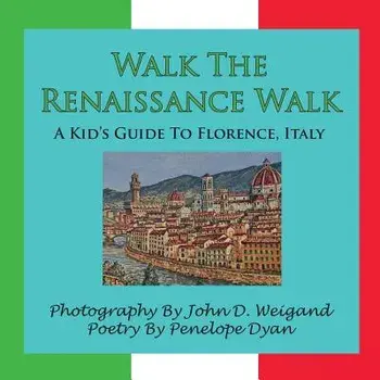Walk the Renaissance Walk---A Kid's Guide to Florence, Italy, Paperback/Penelope Dyan