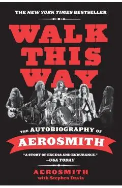 Walk This Way: The Autobiography of Aerosmith - Aerosmith
