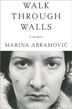 Walk Through Walls: A Memoir, Paperback/Marina Abramovic