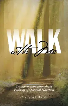 Walk With Me: Transformation through the Pathway of Spiritual Direction, Paperback/Cathy Aj Hardy
