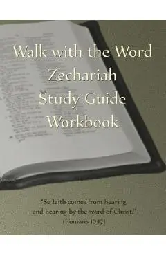 Walk with the Word Zechariah Study Guide Workbook - D. E. Isom