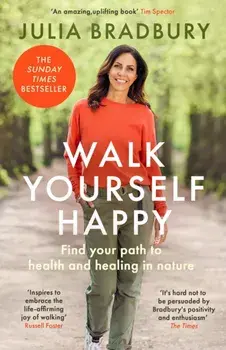 Walk Yourself Happy. Find your path to health and healing in nature, Paperback/Julia Bradbury
