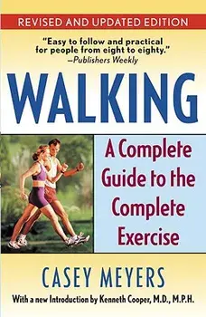 Walking: A Complete Guide to the Complete Exercise, Paperback/Casey Meyers