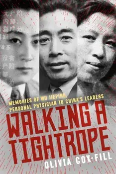 Walking A Tightrope. Memories of Wu Jieping, Personal Physician to China's Leaders, 2 New edition, Hardback/Olivia Cox-Fill