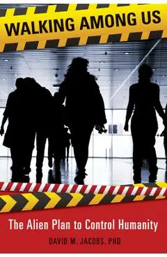 Walking Among Us: The Alien Plan to Control Humanity - David M. Jacobs Phd