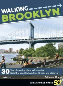 Walking Brooklyn: 30 Walking Tours Exploring Historical Legacies, Neighborhood Culture, Side Streets, and Waterways, Paperback/Adrienne Onofri