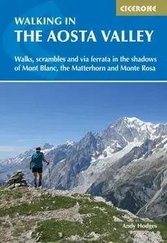 Walking in the Aosta Valley. Walks and scrambles in the shadows of Mont Blanc, the Matterhorn and Monte Rosa, Paperback/Andy Hodges