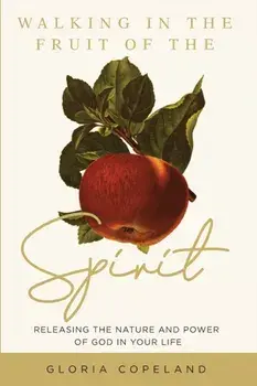 Walking in the Fruit of the Spirit: Releasing the Nature and Power of God in Your Life, Paperback/Gloria Copeland