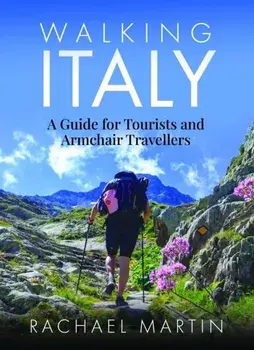 Walking Italy. A Guide for Tourists and Armchair Travellers, Paperback/Rachael Martin
