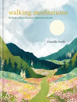 Walking Meditations. To find a place of peace, wherever you are, Hardback/Danielle North