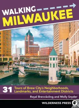 Walking Milwaukee: 31 Tours of Brew City's Neighborhoods, Landmarks, and Entertainment Districts, Paperback/Royal Brevvaxling