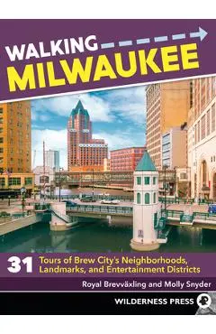 Walking Milwaukee: 31 Tours of Brew City's Neighborhoods, Landmarks, and Entertainment Districts - Royal Brevvaxling