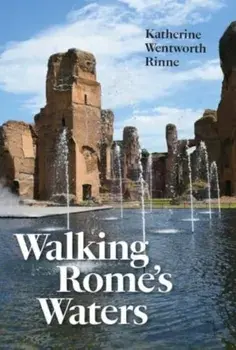 Walking Rome's Waters, Paperback/Katherine Wentworth Rinne