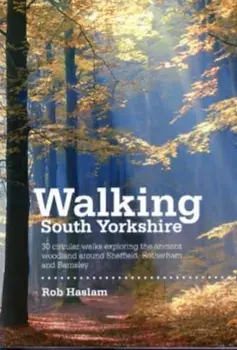 Walking South Yorkshire. 30 circular walks exploring the ancient woodland around Sheffield, Rotherham and Barnsley, Paperback/Rob Haslam