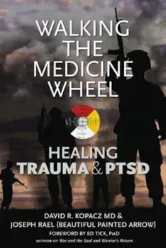 Walking the Medicine Wheel: Healing Trauma and PTSD, Paperback/David R. Kopacz