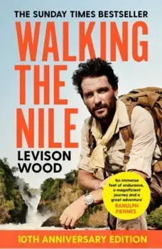Walking the Nile. Reissue, 10th Anniversary edition, Paperback/Levison Wood
